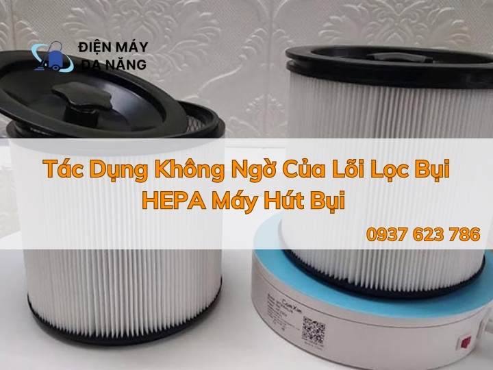 Tác Dụng Không Ngờ Của Lõi Lọc Bụi HEPA Máy Hút Bụi