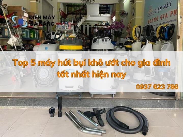 Top 5 máy hút bụi khô ướt cho gia đình