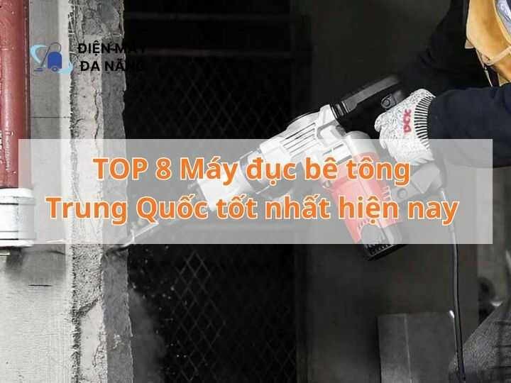 TOP 8 Máy đục bê tông Trung Quốc tốt nhất hiện nay
