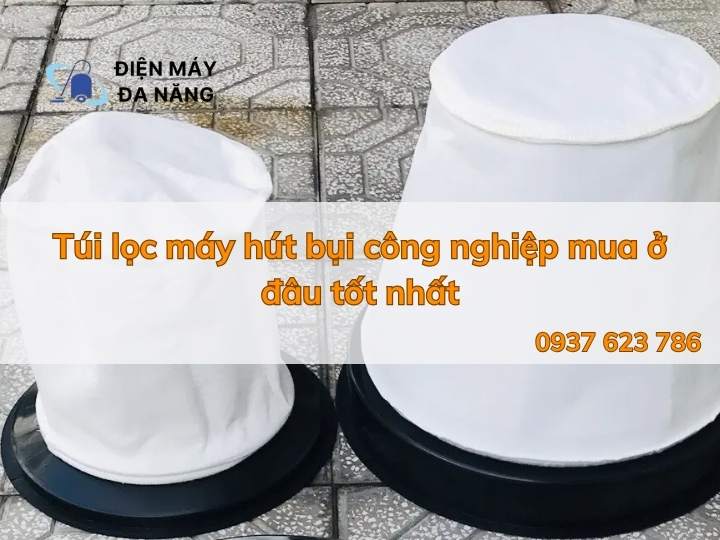 Túi lọc máy hút bụi công nghiệp mua ở đâu tốt nhất