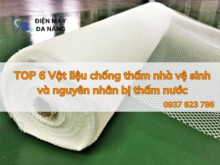 TOP 6 Vật liệu chống thấm nhà vệ sinh và nguyên nhân bị thấm nước