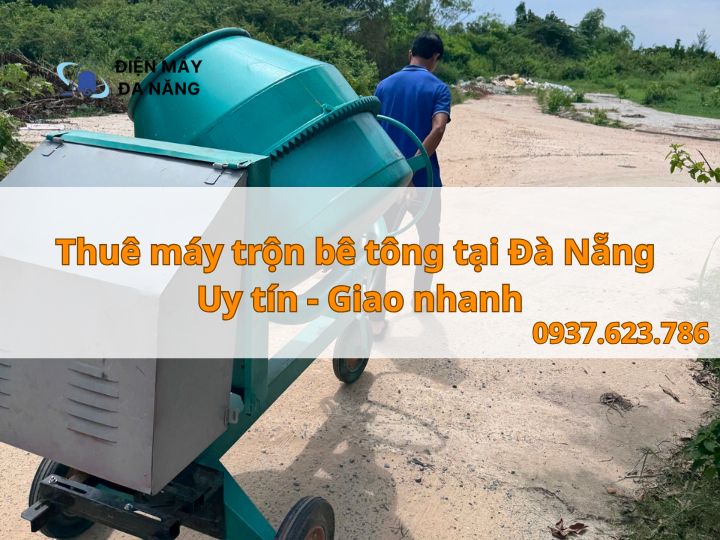 Bảng giá thuê máy trộn bê tông tại Đà Nẵng mới nhất