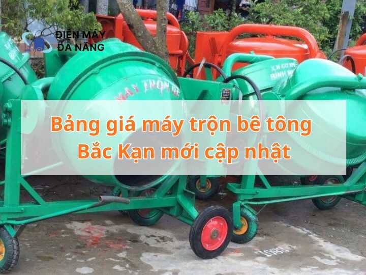 Bảng giá máy trộn bê tông Bắc Kạn mới cập nhật