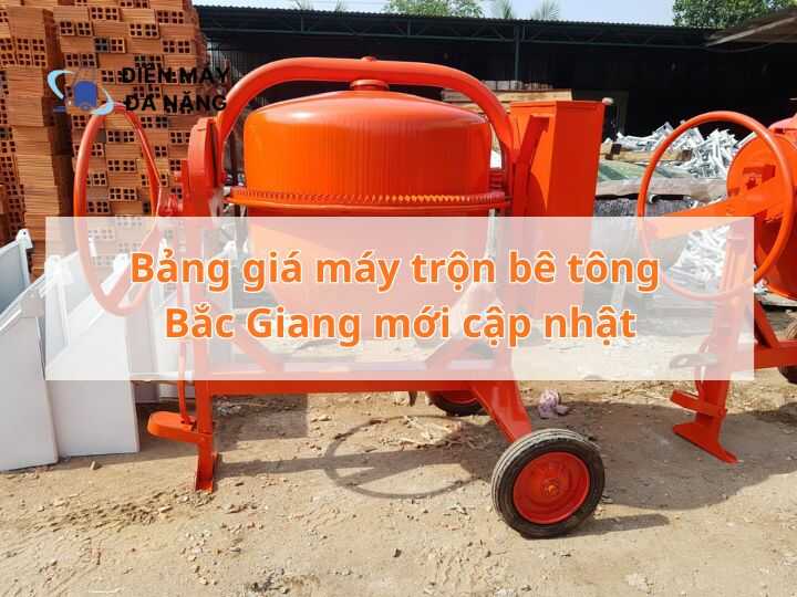 Bảng giá máy trộn bê tông Bắc Giang mới cập nhật