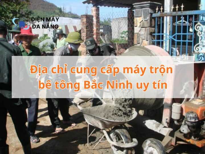 Địa chỉ cung cấp máy trộn bê tông Bắc Ninh uy tín