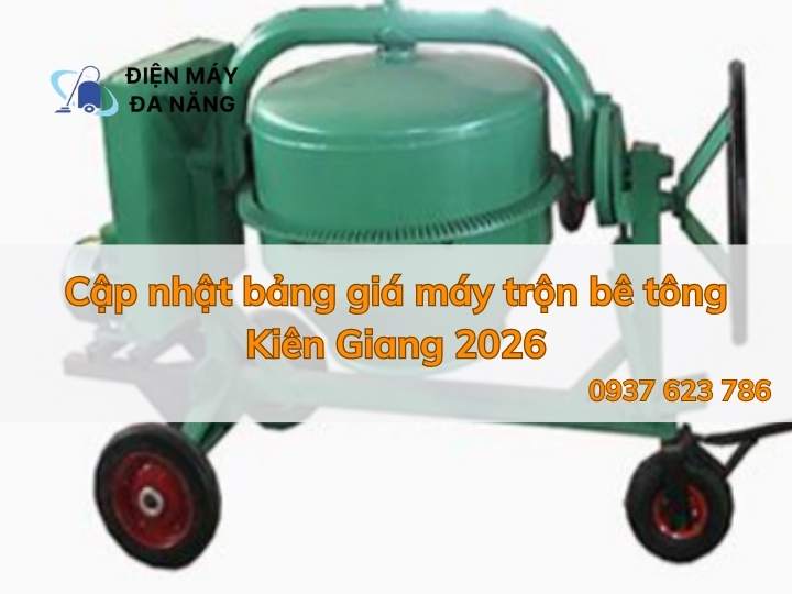 Cập nhật bảng giá máy trộn bê tông Kiên Giang 2026