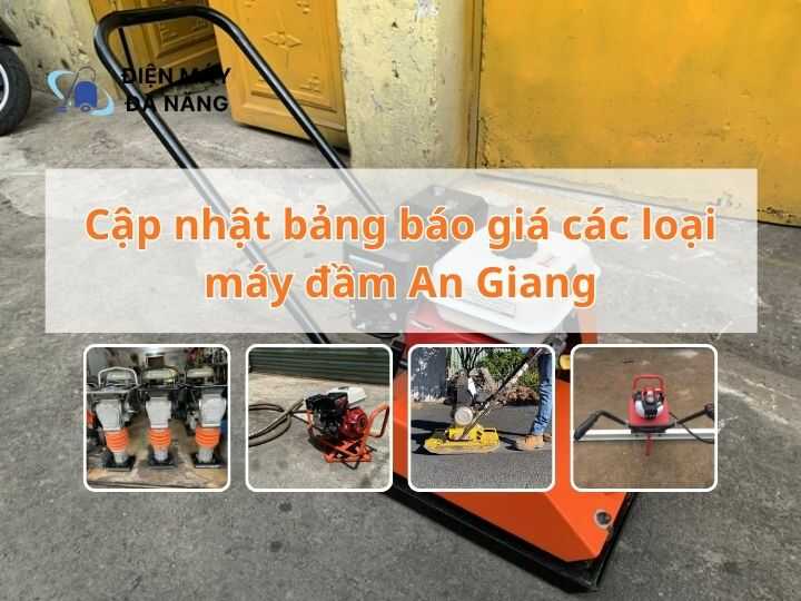 Cập nhật bảng báo giá các loại máy đầm An Giang
