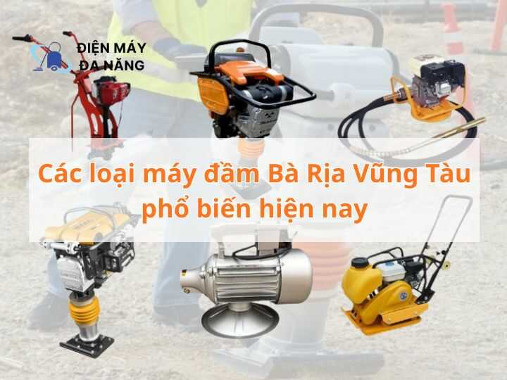 Các loại máy đầm Bà Rịa Vũng Tàu phổ biến hiện nay