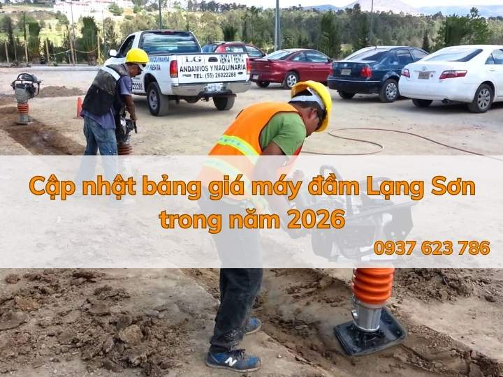 Cập nhật bảng giá máy đầm Lạng Sơn trong năm 2026