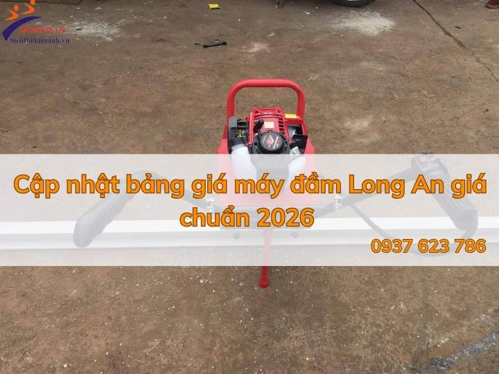 Cập nhật bảng giá máy đầm Long An giá chuẩn 2026