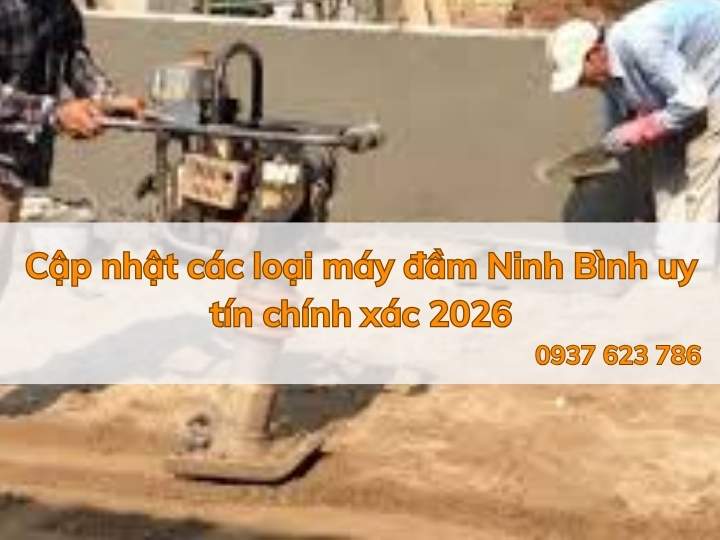 Cập nhật các loại máy đầm Ninh Bình uy tín chính xác 2026