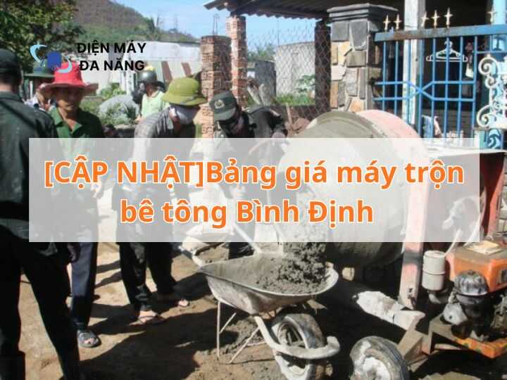 [CẬP NHẬT]Bảng giá máy trộn bê tông Bình Định