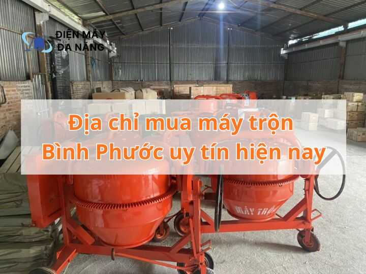 Địa chỉ mua máy trộn Bình Phước uy tín hiện nay