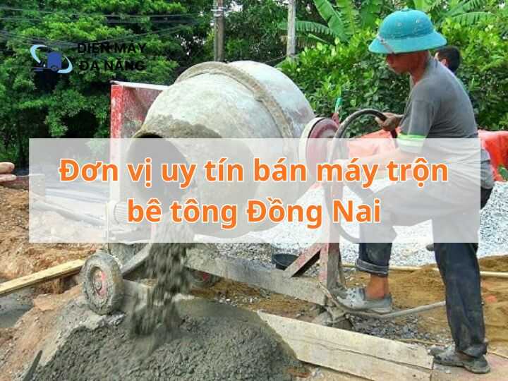 Đơn vị uy tín bán máy trộn bê tông Đồng Nai