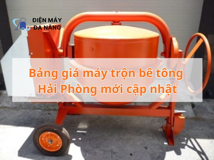 Bảng giá máy trộn bê tông Hải Phòng mới cập nhật