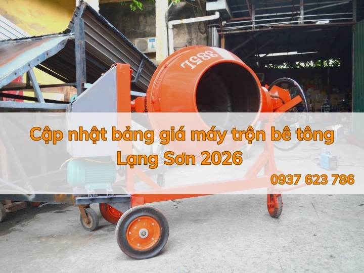 Cập nhật bảng giá máy trộn bê tông Lạng Sơn 2026