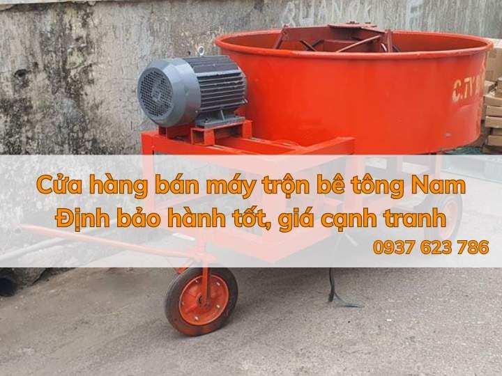 Cửa hàng bán máy trộn bê tông Nam Định bảo hành tốt, giá tốt