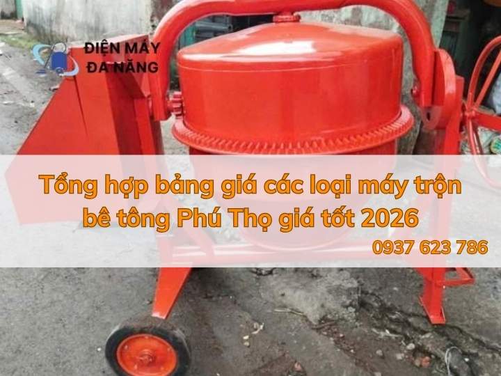 Tổng hợp bảng giá các loại máy trộn bê tông Phú Thọ giá tốt 2026