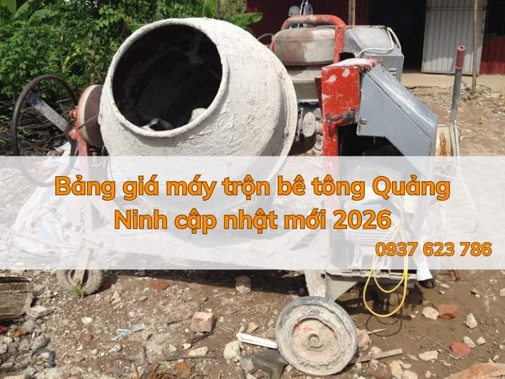 Bảng giá máy trộn bê tông Quảng Ninh cập nhật mới 2026