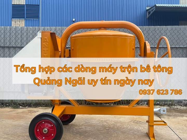 Tổng hợp các dòng máy trộn bê tông Quảng Ngãi uy tín ngày nay