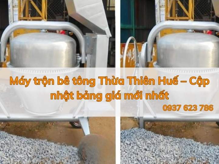 Máy trộn bê tông Thừa Thiên Huế – Cập nhật bảng giá và địa chỉ mua uy tín
