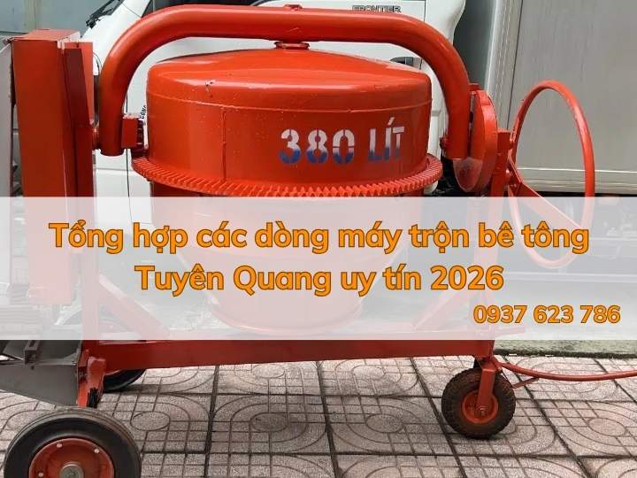 Tổng hợp các dòng máy trộn bê tông Tuyên Quang uy tín 2026