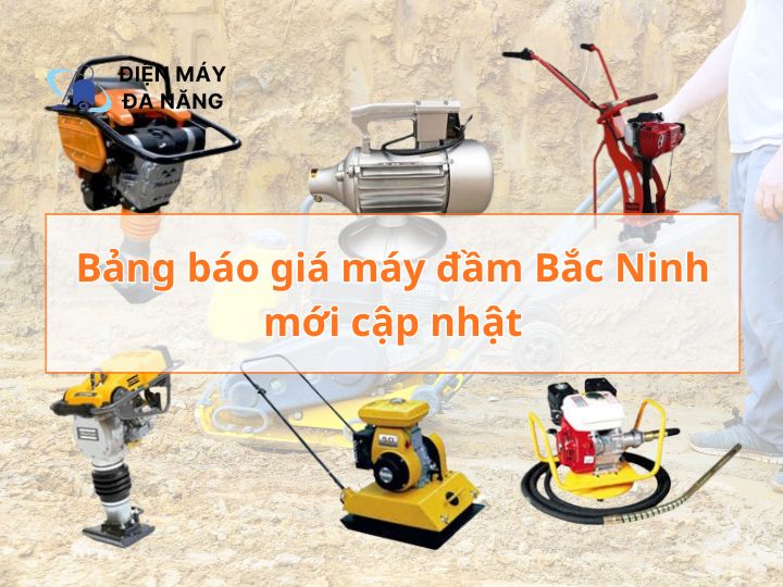 Bảng báo giá máy đầm Bắc Ninh mới cập nhật