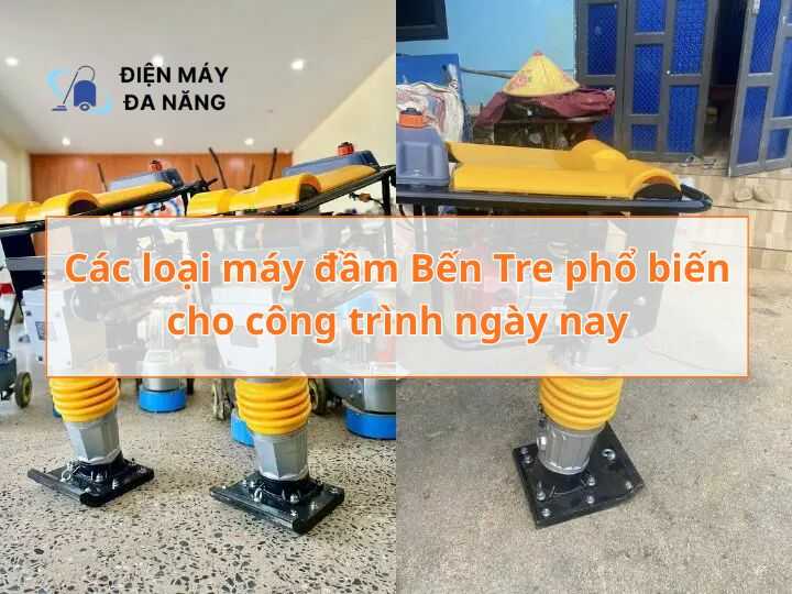 Các loại máy đầm Bến Tre phổ biến cho công trình ngày nay
