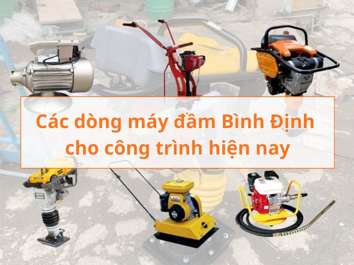 Các dòng máy đầm Bình Định cho công trình hiện nay