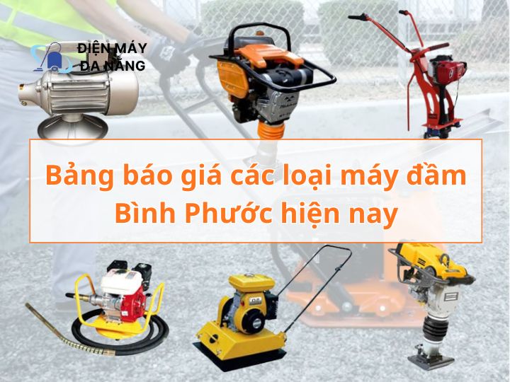 Bảng báo giá các loại máy đầm Bình Phước hiện nay