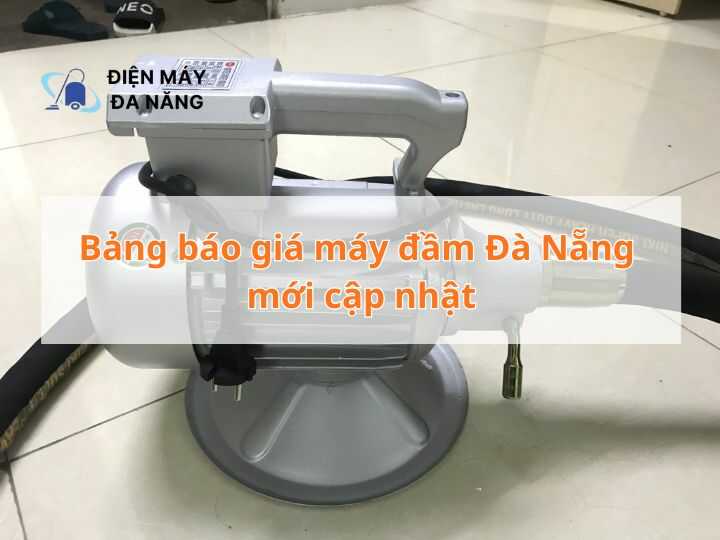 Bảng báo giá máy đầm Đà Nẵng mới cập nhật