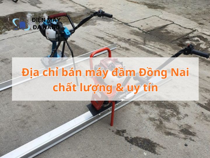 Địa chỉ bán máy đầm Đồng Nai chất lượng & uy tín