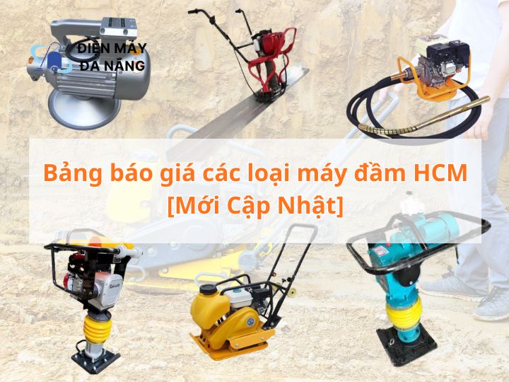 Bảng báo giá các loại máy đầm HCM [Mới Cập Nhật]