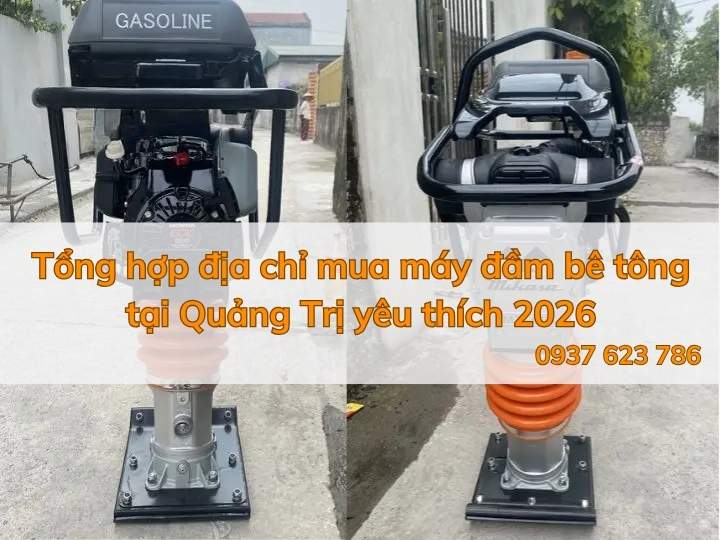 Tổng hợp địa chỉ mua máy đầm bê tông tại Quảng Trị yêu thích 2026