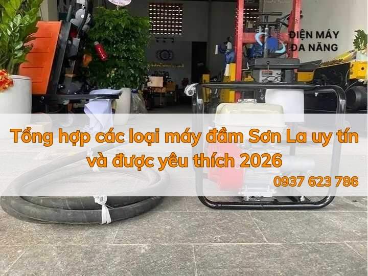 Tổng hợp các loại máy đầm Sơn La uy tín và được yêu thích 2026