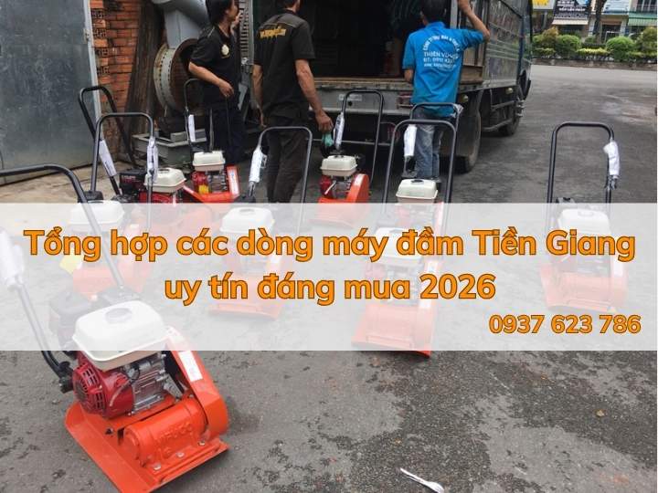 Tổng hợp các dòng máy đầm Tiền Giang uy tín đáng mua 2026