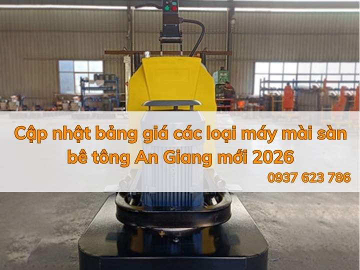 Cập nhật bảng giá các loại máy mài sàn bê tông An Giang mới 2026