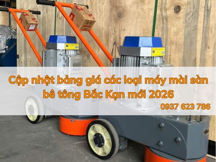 Cập nhật bảng giá các loại máy mài sàn bê tông Bắc Kạn mới 2026