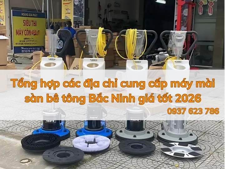Tổng hợp các địa chỉ cung cấp máy mài sàn bê tông Bắc Ninh giá tốt 2026