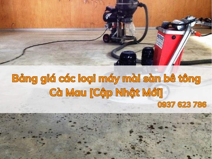 Bảng giá các loại máy mài sàn bê tông Cà Mau [Cập Nhật Mới]