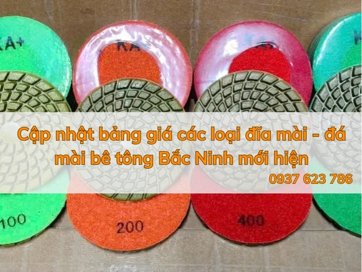 Cập nhật bảng giá các loại đĩa mài - đá mài bê tông Bắc Ninh mới hiện nay