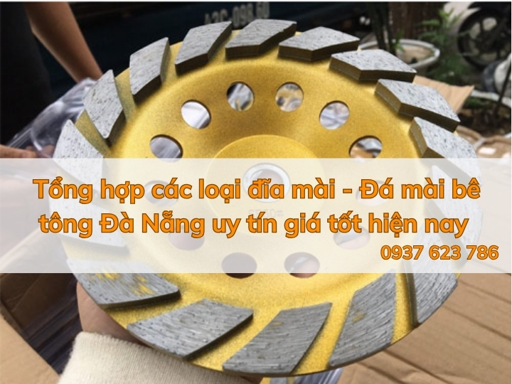 Tổng hợp các loại đĩa mài - Đá mài bê tông Đà Nẵng uy tín giá tốt hiện nay