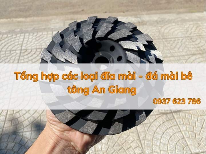 Tổng hợp các loại đĩa mài - đá mài bê tông An Giang