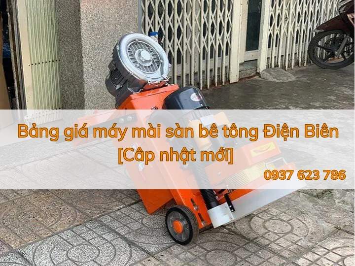 Bảng giá máy mài sàn bê tông Điện Biên [Câp nhật mới]