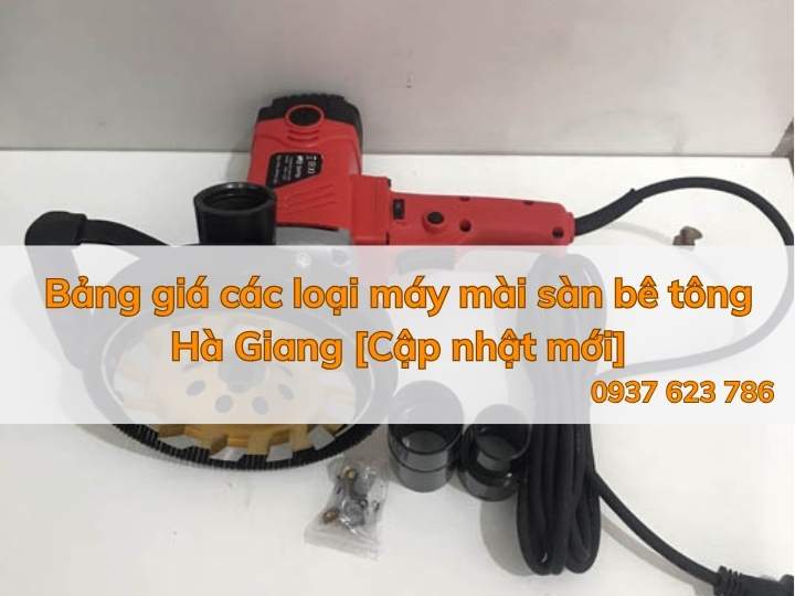 Bảng giá các loại máy mài sàn bê tông Hà Giang [Cập nhật mới]