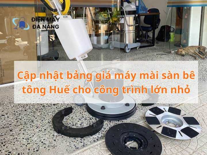 Cập nhật bảng giá máy mài sàn bê tông Huế cho công trình lớn nhỏ