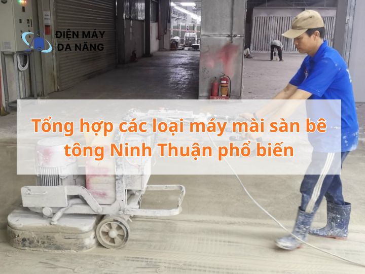 Tổng hợp các loại máy mài sàn bê tông Ninh Thuận phổ biến cho công trình