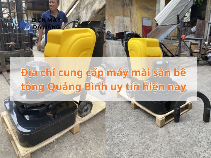 Địa chỉ cung cấp máy mài sàn bê tông Quảng Bình uy tín hiện nay