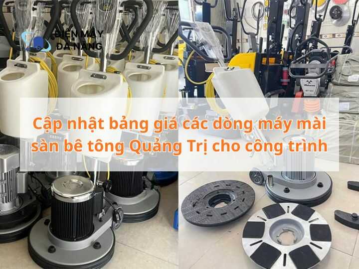 Cập nhật bảng giá các dòng máy mài sàn bê tông Quảng Trị cho công trình