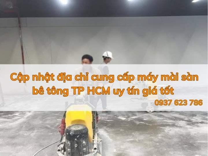Cập nhật địa chỉ cung cấp máy mài sàn bê tông TP HCM uy tín giá tốt
